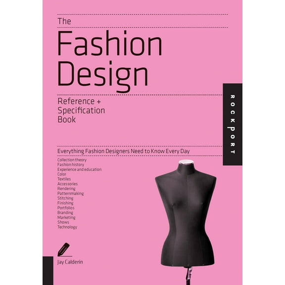Reference & Specification Book The Fashion Design Reference + Specification Book: Everything Fashion Designers Need to Know Every Day, (Paperback)