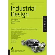 Reference & Specification Book: The Industrial Design Reference & Specification Book : Everything Industrial Designers Need to Know Every Day (Paperback)