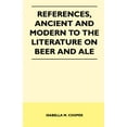 thumbnail image 1 of References, Ancient and Modern to the Literature on Beer and Ale (Paperback), 1 of 1