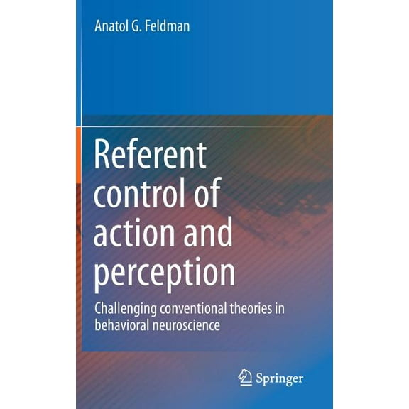 Referent Control of Action and Perception: Challenging Conventional Theories in Behavioral Neuroscience, (Hardcover)