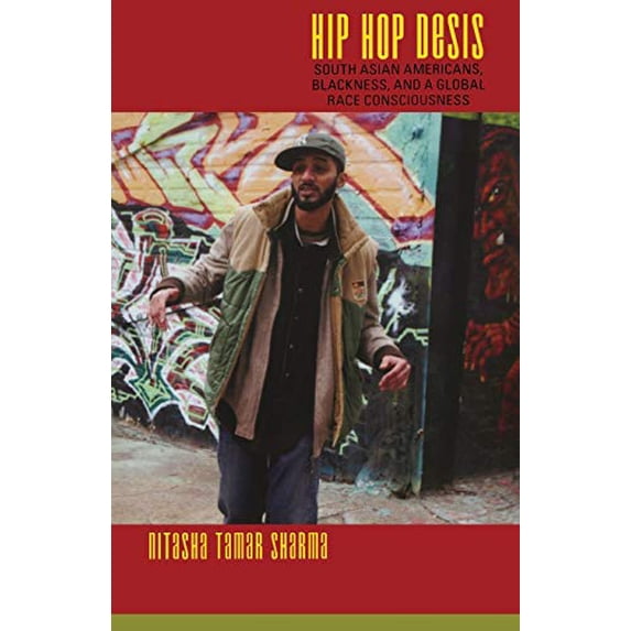 Pre-Owned Hip Hop Desis: South Asian Americans, Blackness, and a Global Race Consciousness (Refiguring American Music)