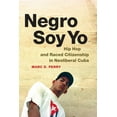 thumbnail image 1 of Refiguring American Music Negro Soy Yo: Hip Hop and Raced Citizenship in Neoliberal Cuba, (Paperback), 1 of 1