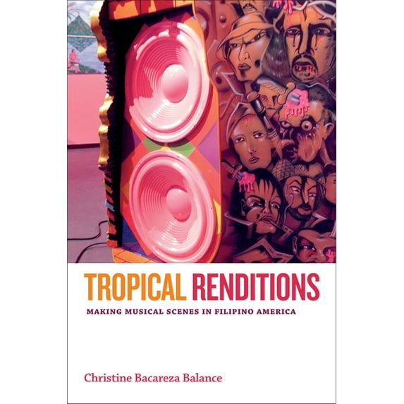 Refiguring American Music Tropical Renditions: Making Musical Scenes in Filipino America, (Hardcover)