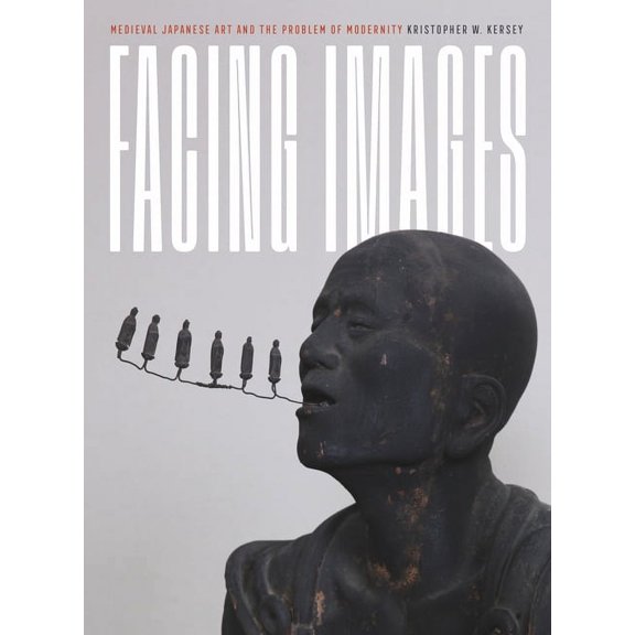 Refiguring Modernism Facing Images: Medieval Japanese Art and the Problem of Modernity, (Hardcover)