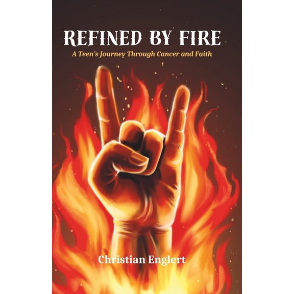 Refined by Fire: A Teen's Journey Through Cancer and Faith, (Paperback)