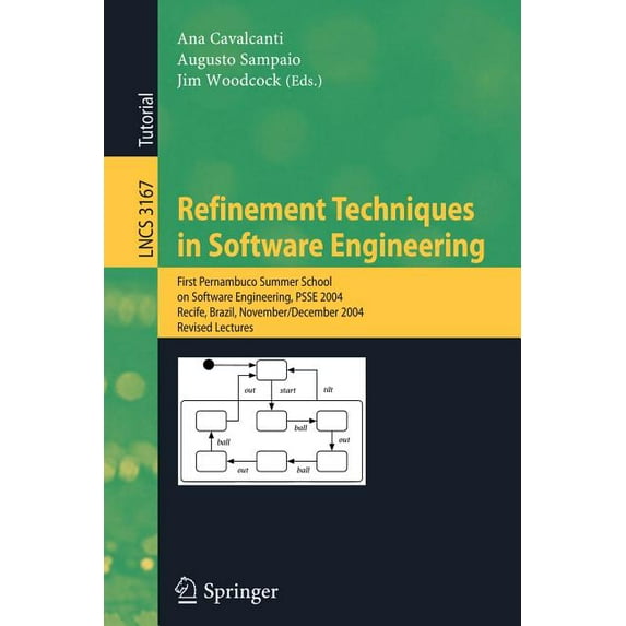 Refinement Techniques in Software Engineering: First Pernambuco Summer School on Software Engineering, Psse 2004, Recife, (Paperback)