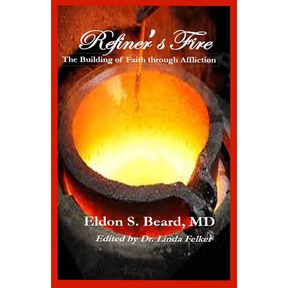 Refiner's Fire: The Building of Faith Through Affliction, (Paperback)