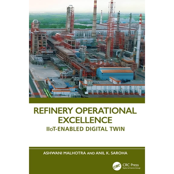 Refinery Operational Excellence: Iiot-Enabled Digital Twin, (Paperback)