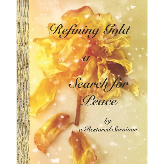 Refining Gold - a Search for Peace: by a Survivor, (Paperback)