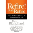 thumbnail image 1 of Refire! Don't Retire : Make the Rest of Your Life the Best of Your Life (Hardcover), 1 of 1