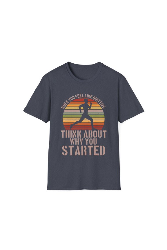Reflect On Why It Is Started Uplifting Quote Gift | Vintage Feel Quitting Workout Men Women Unisex Softstyle T-Shirt