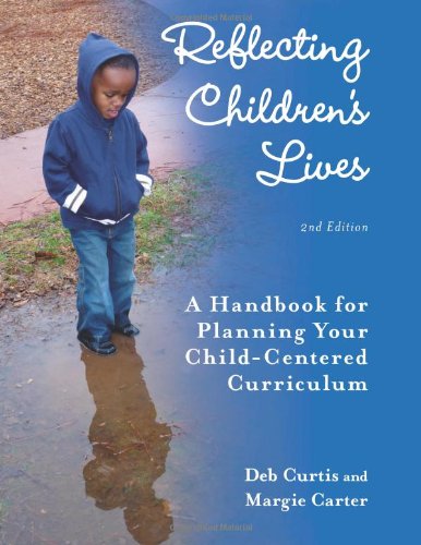 Pre-Owned Reflecting Children's Lives: A Handbook for Planning Your Child-Centered Curriculum (Paperback 9781605540399) by Deb Curtis, Margie Carter