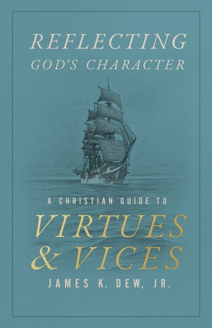 Reflecting God's Character: A Christian Guide to Virtues and Vices, (Paperback)