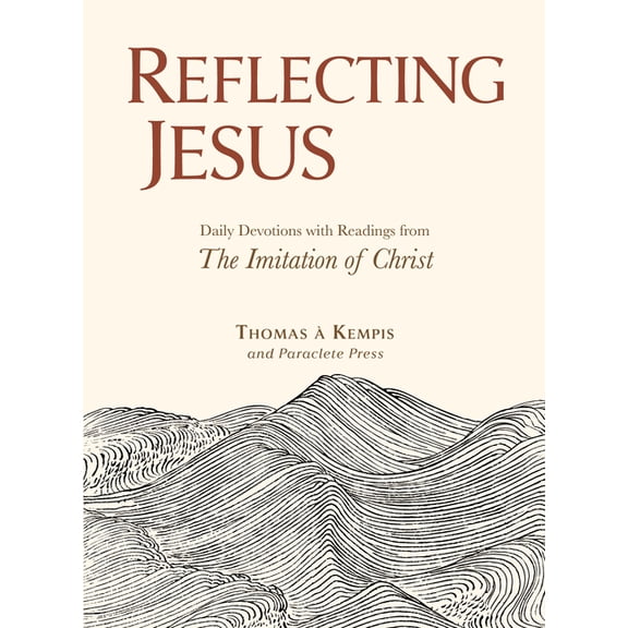 Reflecting Jesus: Daily Devotions with Readings from the Imitation of Christ, (Hardcover)