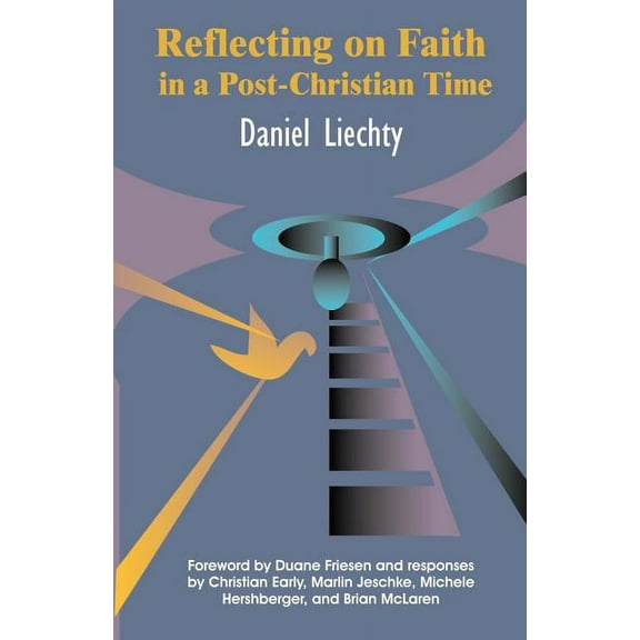 Reflecting on Faith in a Post-Christian Time (Paperback) by Daniel Liechty