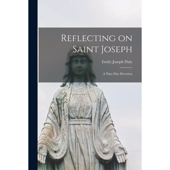 Reflecting on Saint Joseph: a Nine-day Devotion, (Paperback)