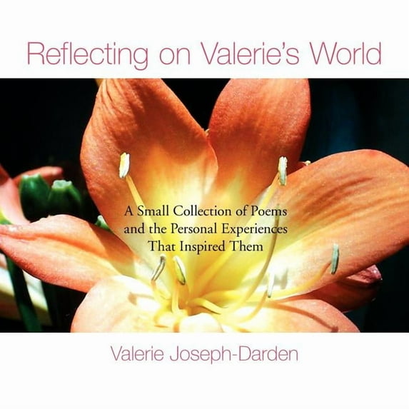 Reflecting on Valerie's World: A Small Collection of Poems and the Personal Experiences That Inspired Them, (Paperback)