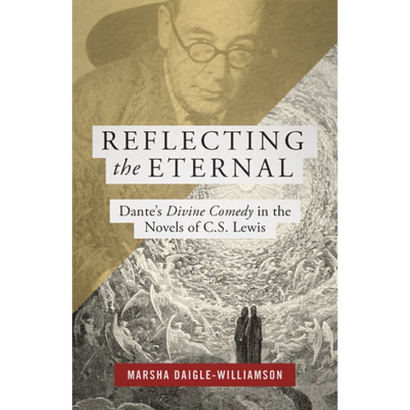 Pre-Owned Reflecting the Eternal: Dante's Divine Comedy in the Novels of C.S. Lewis (Paperback) 1619706652 9781619706651