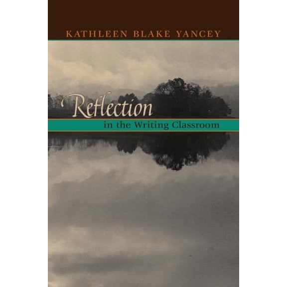 Pre-Owned Reflection in the Writing Classroom (Paperback) 0874212383 9780874212389