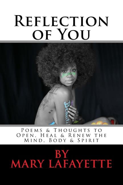 Reflection of You: Poems & Thoughts to Open, Heal & Renew the Mind, Body & Spirit (Paperback) by Mary Lafayette