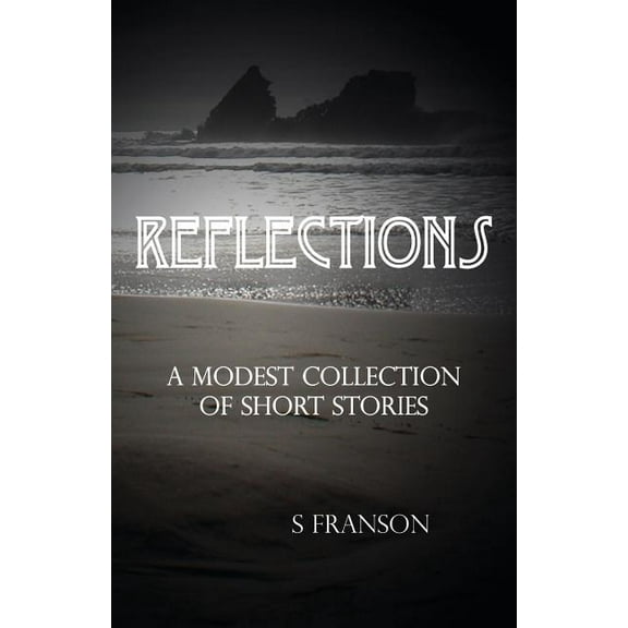 Reflections: A Modest Collection of Short Stories, (Paperback)