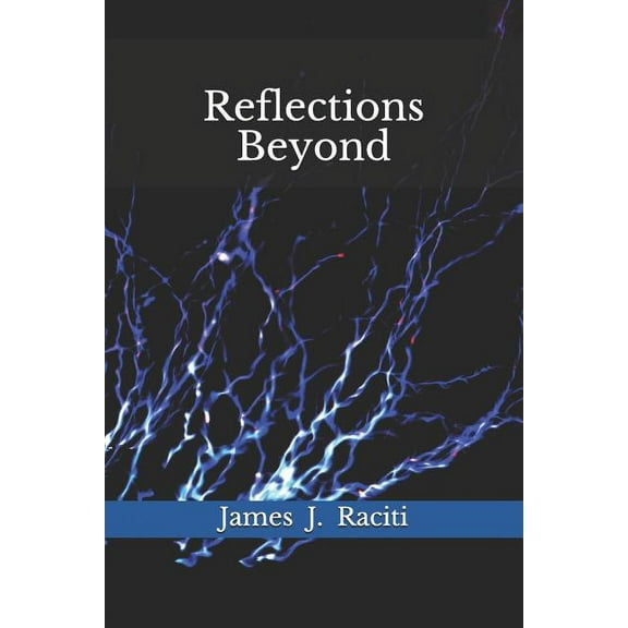 Reflections Beyond Paperback 1718165218 9781718165212 James J. Raciti