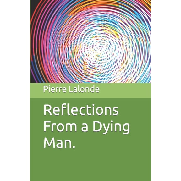 Reflections From a Dying Man. (Paperback)