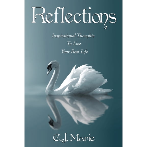 Reflections: Inspirational Thoughts To Live Your Best Life, (Paperback)