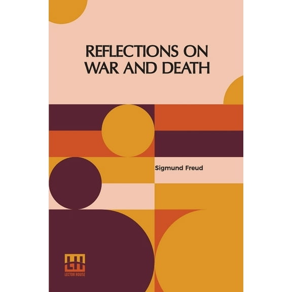 Reflections On War And Death: Authorized English Translation By Dr. A. A. Brill And Alfred B. Kuttner, (Paperback)