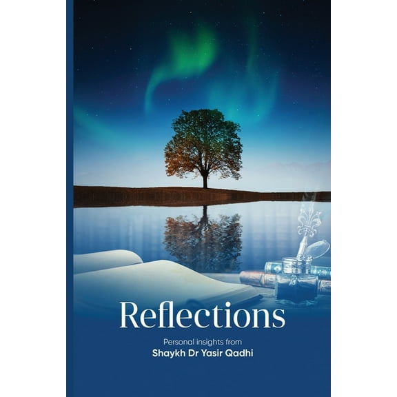 Reflections: Personal Insights From Shaykh Dr. Yasir Qadhi (Paperback) by Dr. Yasir Qadhi