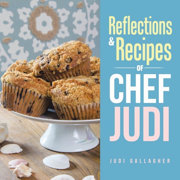 Reflections & Recipes of Chef Judi, (Paperback)