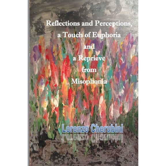 Reflections and Perceptions, a Touch of Euphoria and a Reprieve from Misophonia, (Paperback)