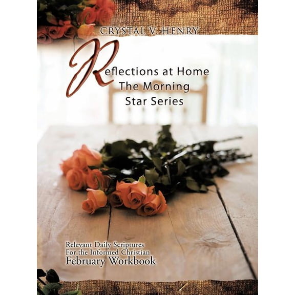 Reflections at Home the Morning Star Series: Relevant Daily Scriptures for the Informed Christian - February Workbook, (Paperback)