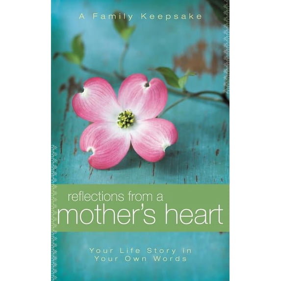 Reflections from a Mother's Heart: Your Life's Story in Your Own Words, (Hardcover)