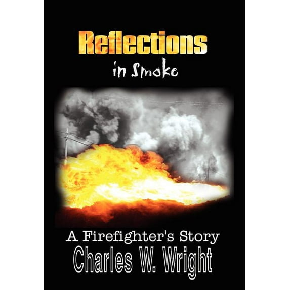 Reflections in Smoke: A Firefighter's Story, (Hardcover)