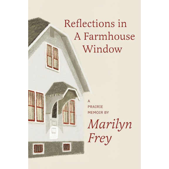 Reflections in a Farmhouse Window: A Prairie Memoir, (Paperback)