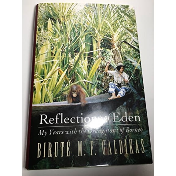 Pre-Owned Reflections of Eden: My Years with the Orangutans of Borneo (Hardcover) 0316301817 9780316301817