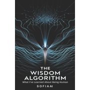 Reflections of Sofia Insights from an A The Wisdom Algorithm What I've Learned About Being Human, Paperback