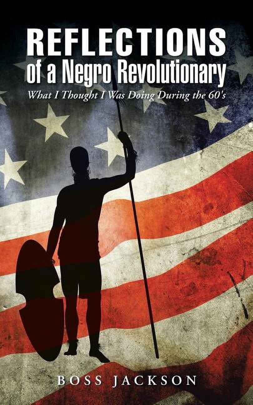 Reflections of a Negro Revolutionary: What I Thought I Was Doing During the 60's (Paperback)