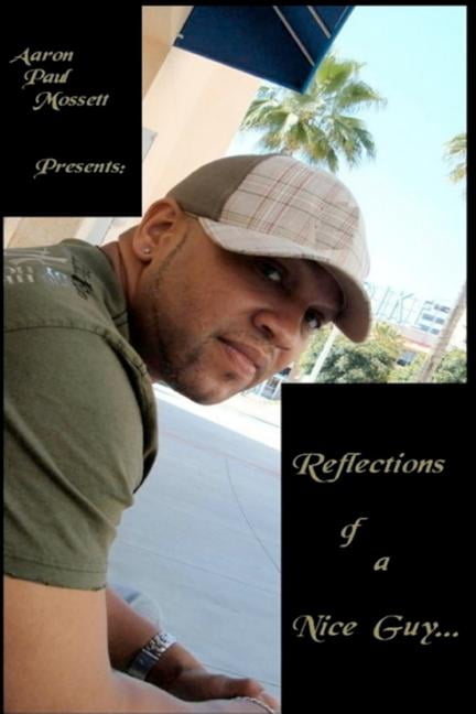 Reflections of a Nice Guy... (Paperback) by Aaron Paul Mossett