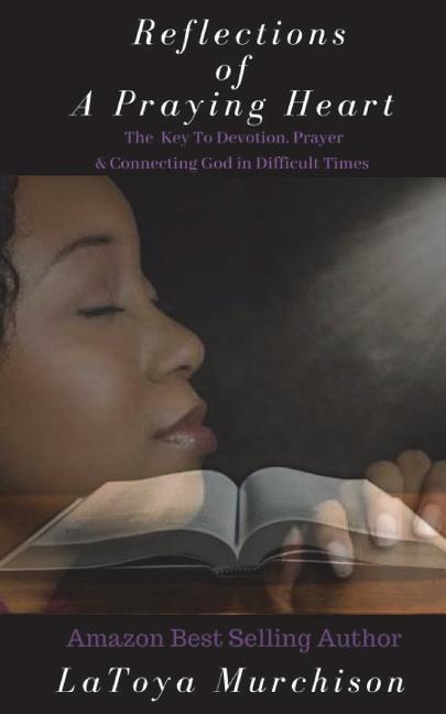 Devotional Reflection Heart of Devotion: Reflections of A Praying Heart: The Key To Devotion ...