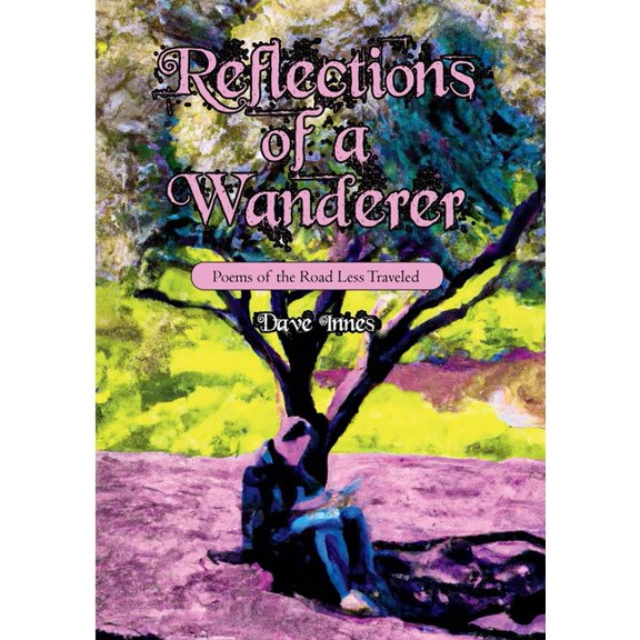 Reflections of a Wanderer: Poems from A Road Less Travelled, (Paperback)