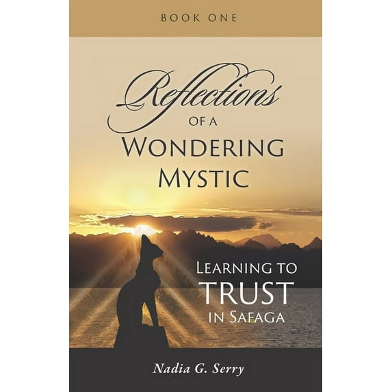 Reflections of a Wondering Mystic: Learning to Trust in Safaga Book One Paperback 1999416414 9781999416416 Nadia G. Serry