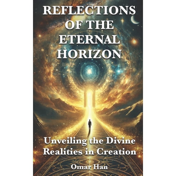 Reflections of the Eternal Horizon: Unveiling the Divine Realities in Creation, (Paperback)