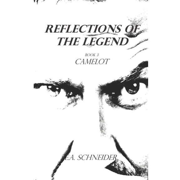 Reflections Of The Legend: Camelot Book 3 (Paperback) by E a Schneider