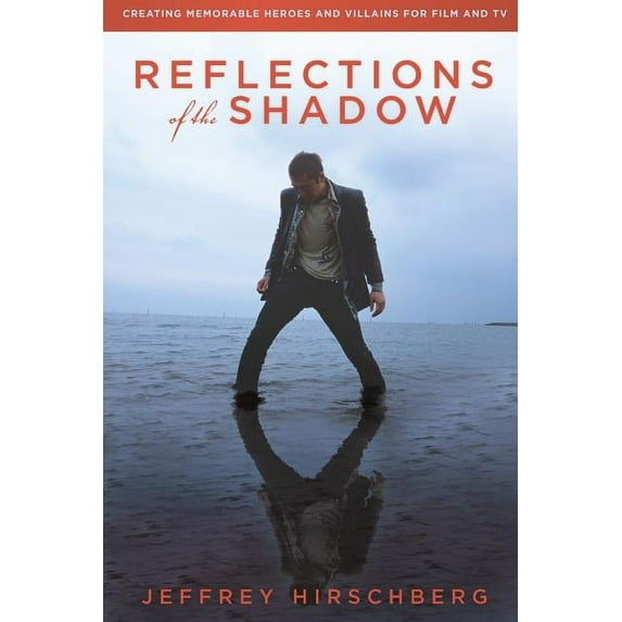 Reflections of the Shadow: Creating Memorable Heroes and Villains for Film and TV
