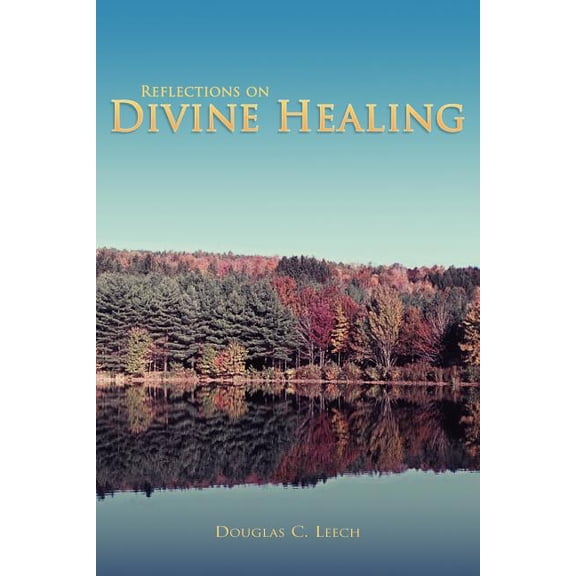 Reflections on Divine Healing (Paperback) by Douglas C Leech