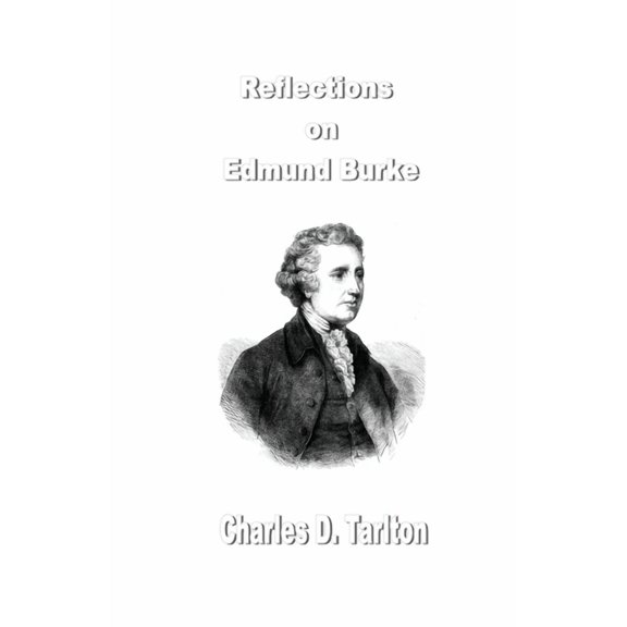 Reflections on Edmund Burke Paperback 1774031957 9781774031957 Charles D Tarlton