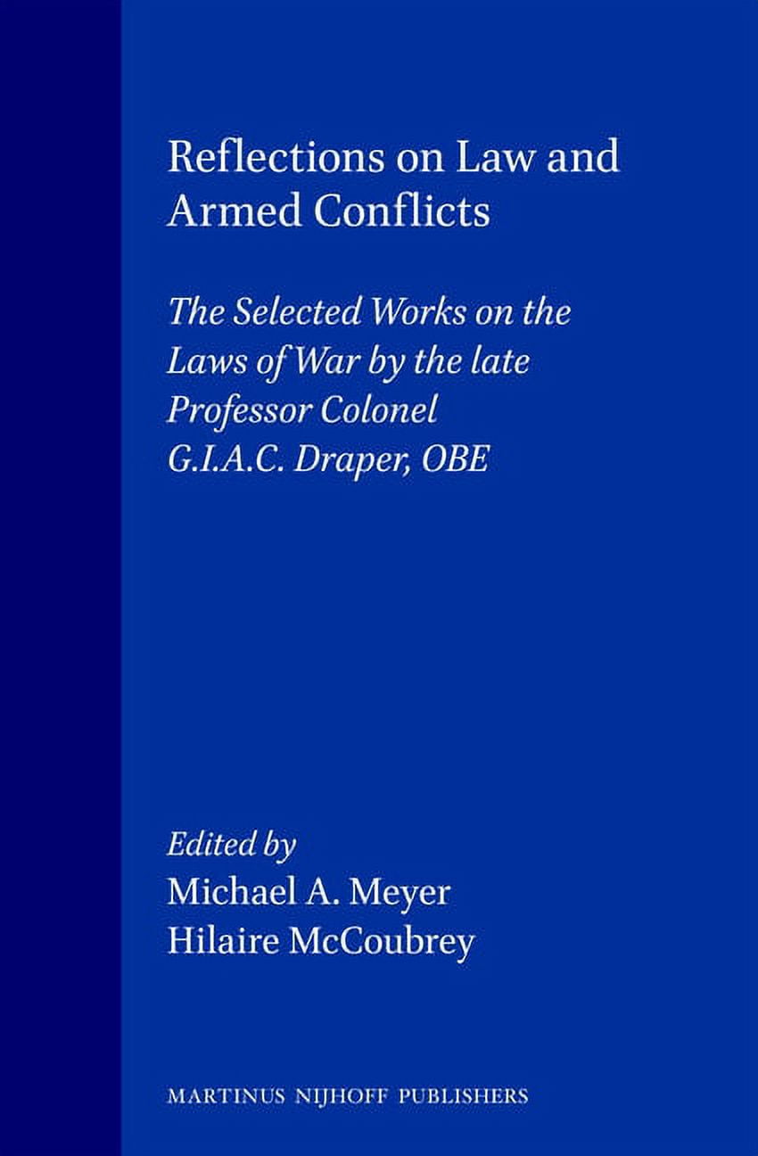 Reflections on Law and Armed Conflicts: The Selected Works on the Laws of War by the Late Professor Colonel G.I.A.C. Dra, (Hardcover)