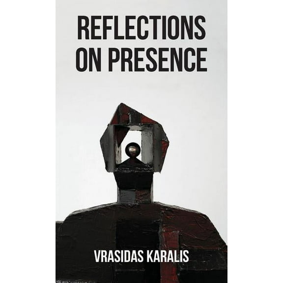Reflections on Presence: In Five Days (Paperback) by Vrasidas Karalis
